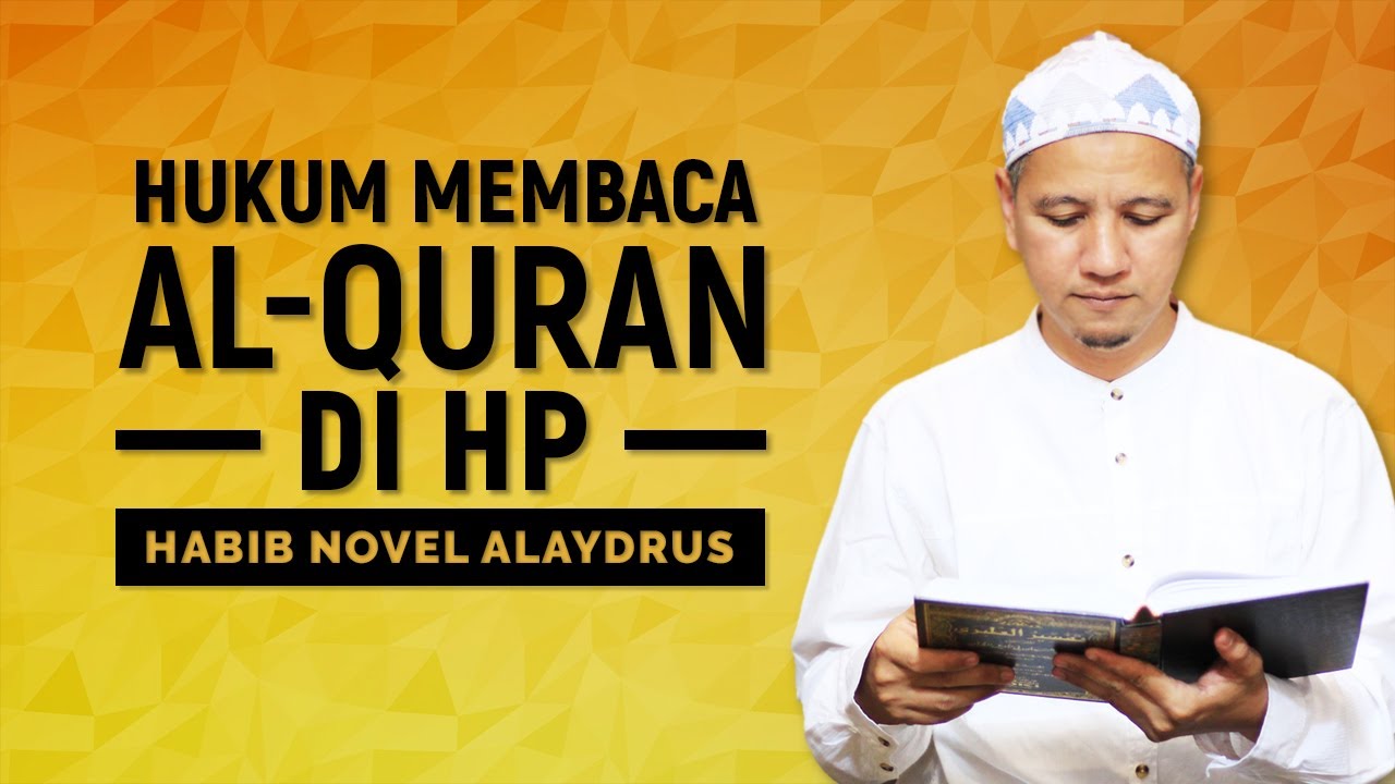 Hukum Membaca Al-Quran Di HP, Habib Novel Alaydrus