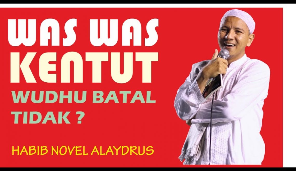 Was Was Kentut Batal Wudhu Tidak? Habib Novel Alaydrus