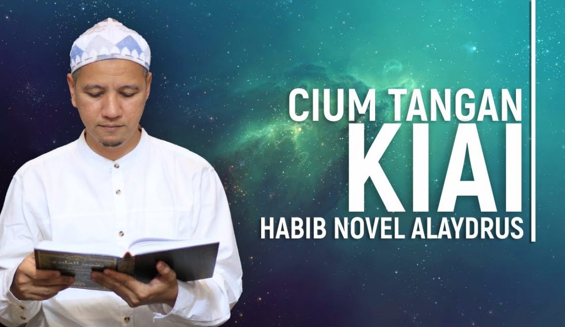 Cium Tangan Kyai; Habib Novel Alaydrus